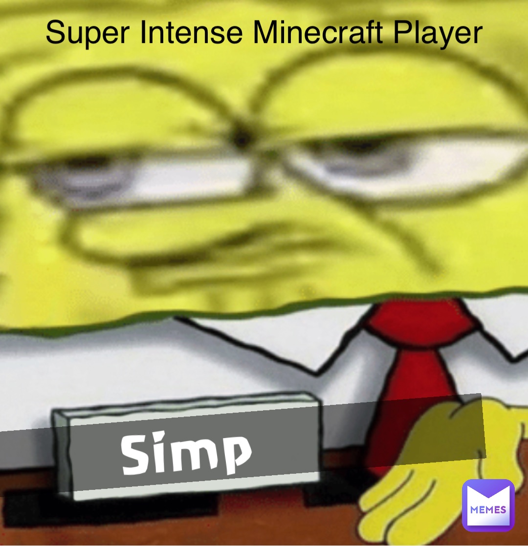 Simp Super Intense Minecraft Player