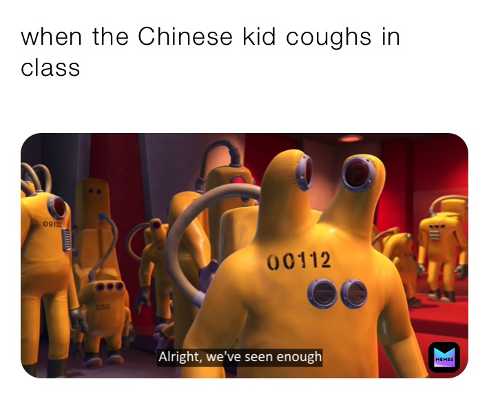 when the Chinese kid coughs in class

