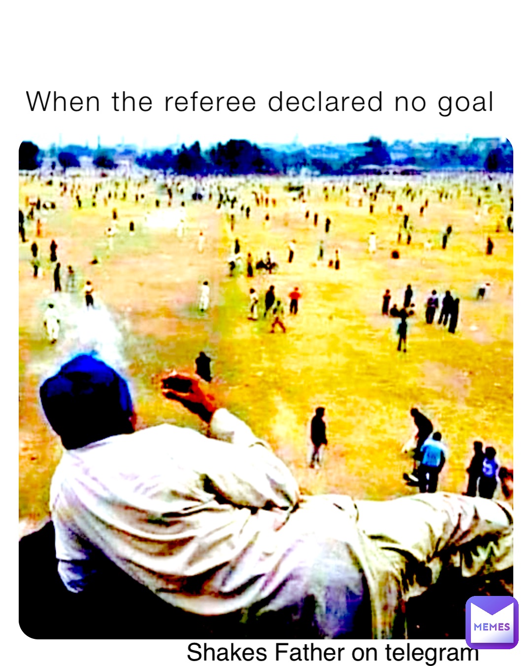When the referee declared no goal Shakes Father on telegram