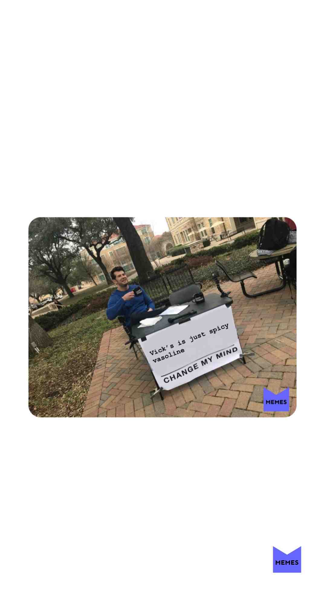 #changemymind #vicks #vasoline #meme #funny #texas