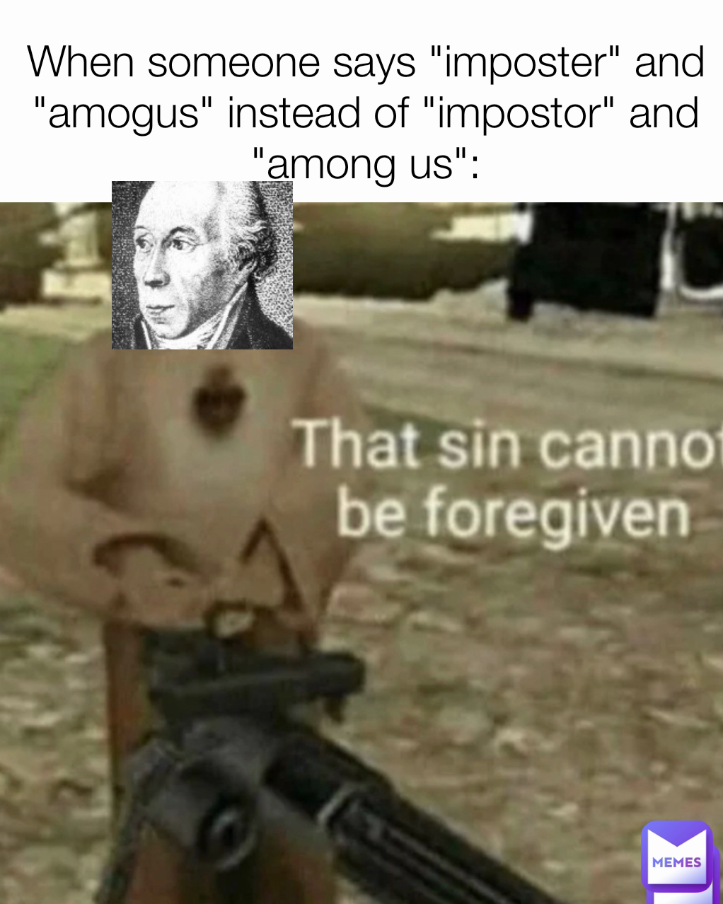 When someone says "imposter" and "amogus" instead of "impostor" and "among us":