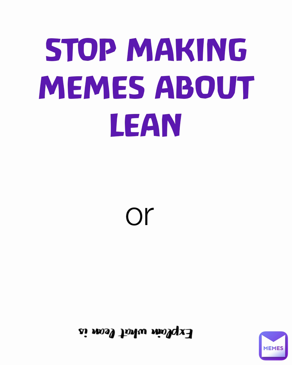 STOP MAKING MEMES ABOUT LEAN or Explain what lean is