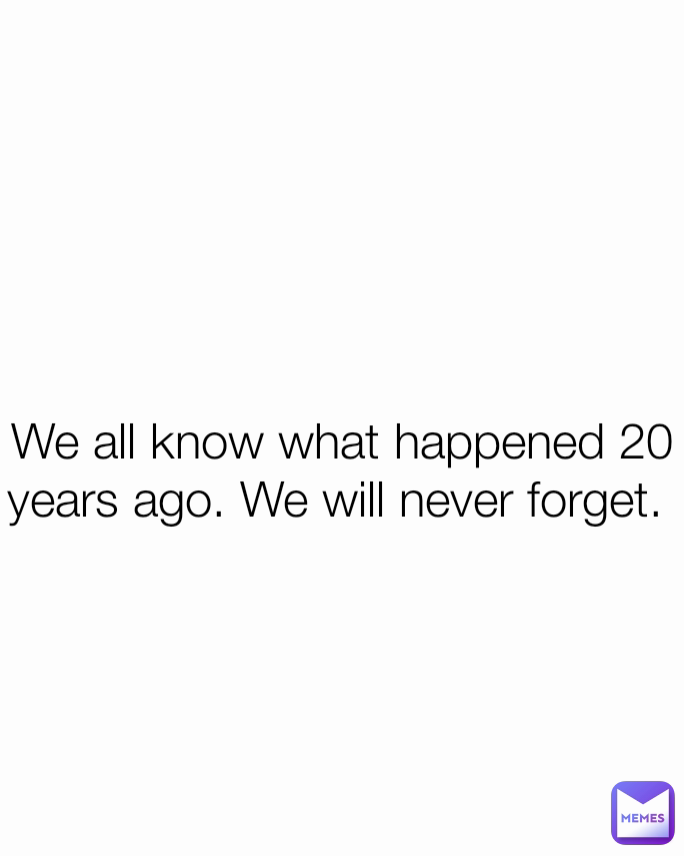 we-all-know-what-happened-20-years-ago-we-will-never-forget-fanfix