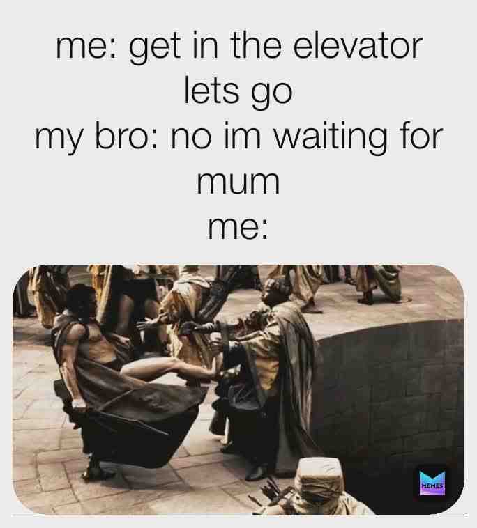 Only if u had a sibling u would understand