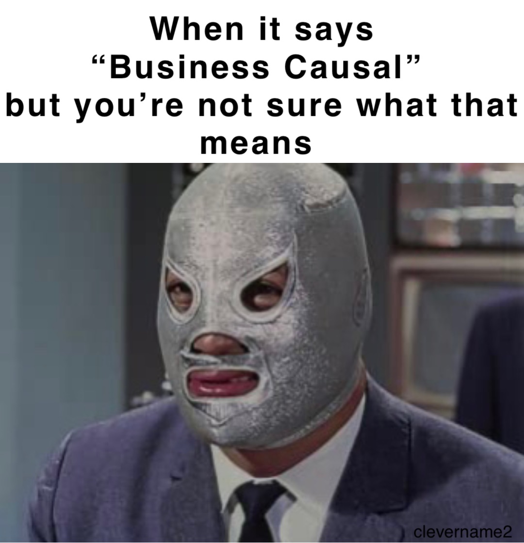 When it says 
“Business Causal”
but you’re not sure what that means