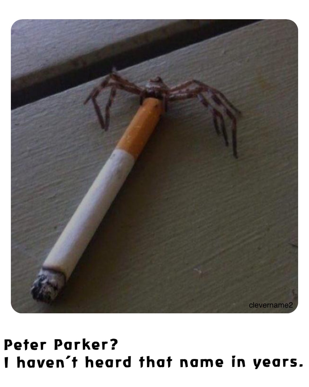 Peter Parker? 
I haven’t heard that name in years.