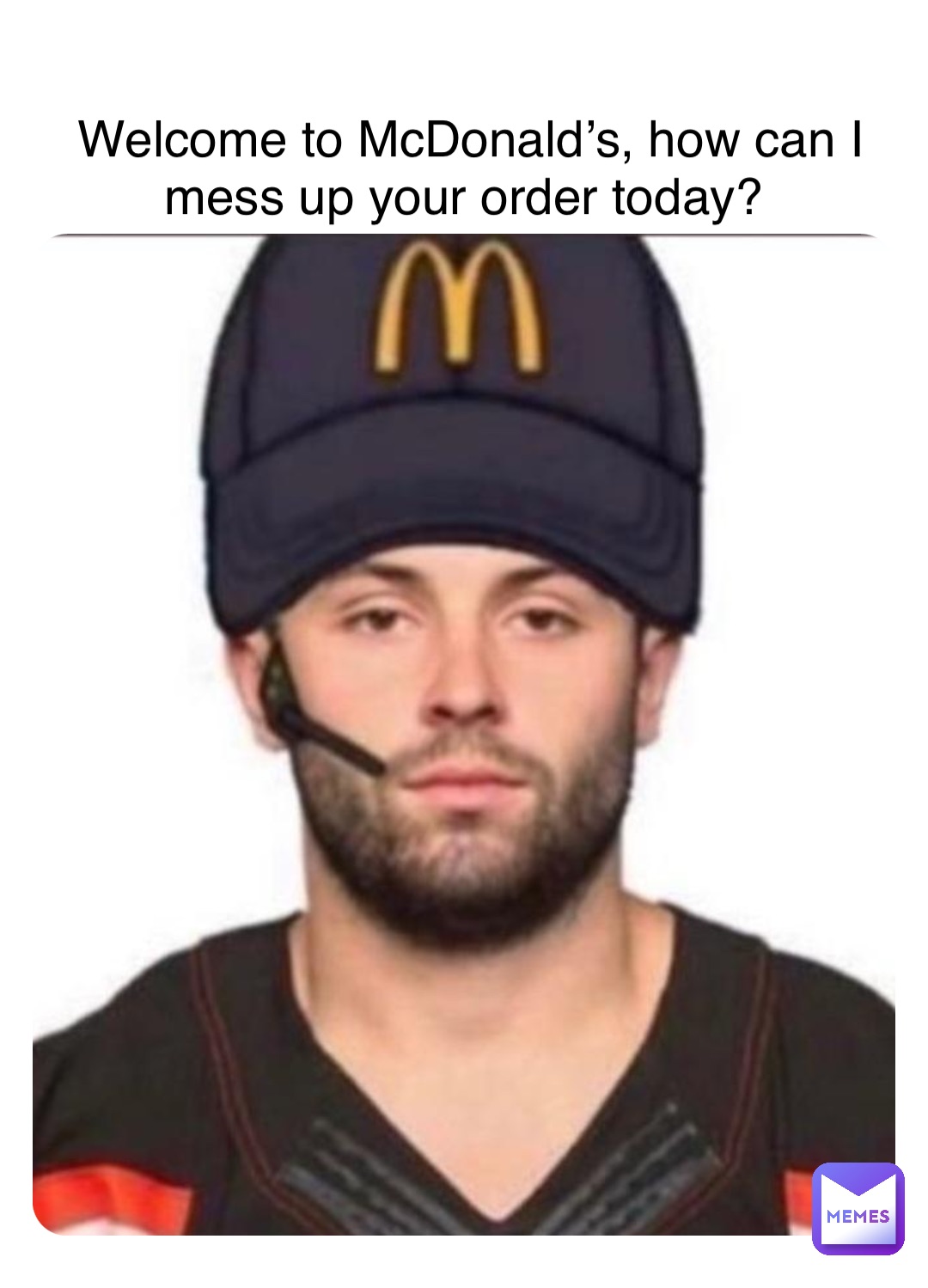 Welcome to McDonald’s, how can I mess up your order today?