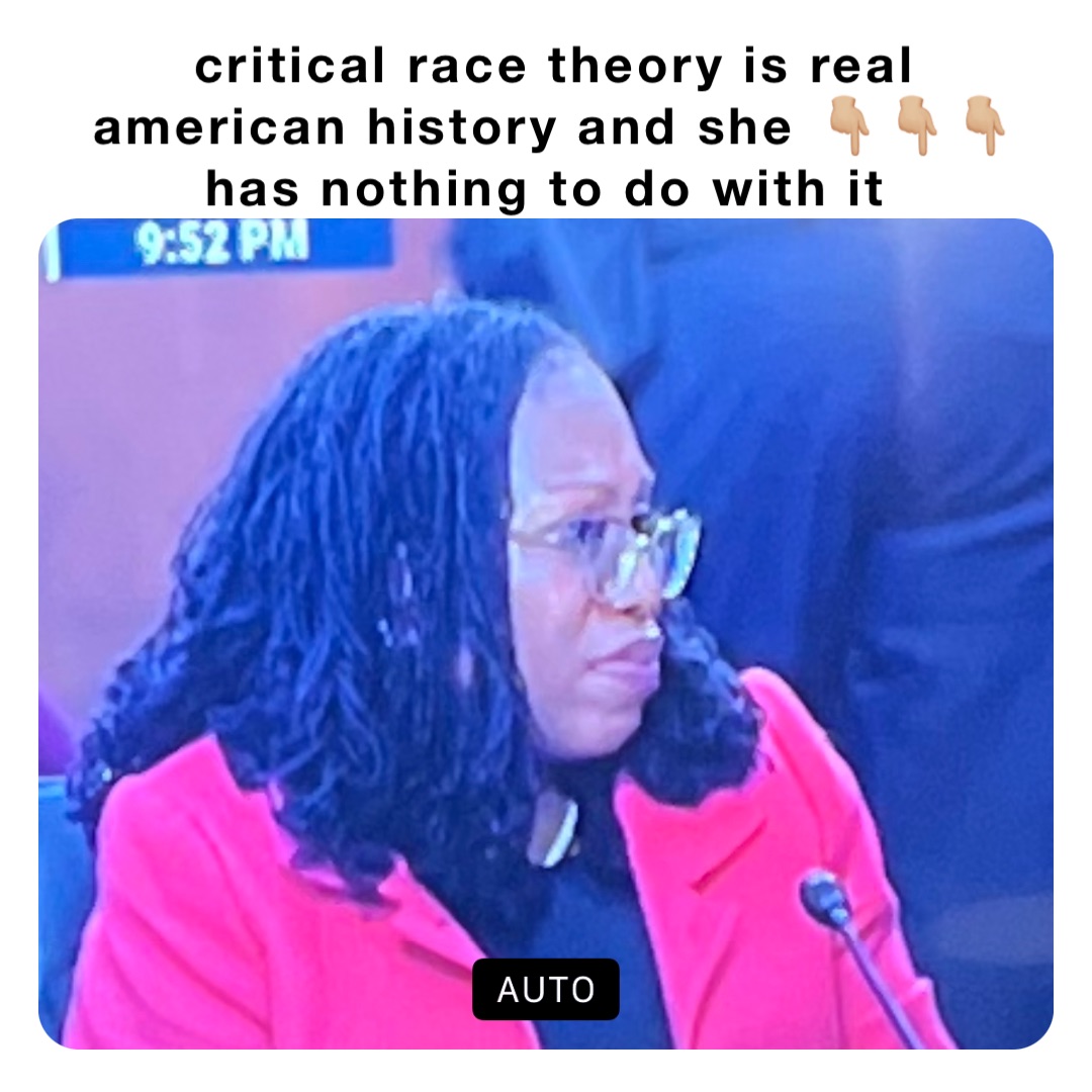 critical race theory is real american history and she 👇🏼👇🏼👇🏼 has nothing to do with it
