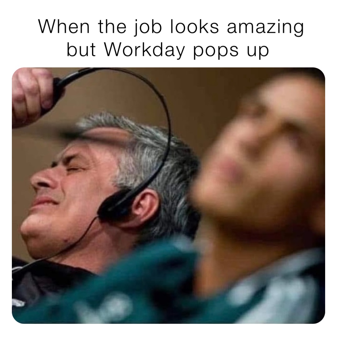 When the job looks amazing but Workday pops up