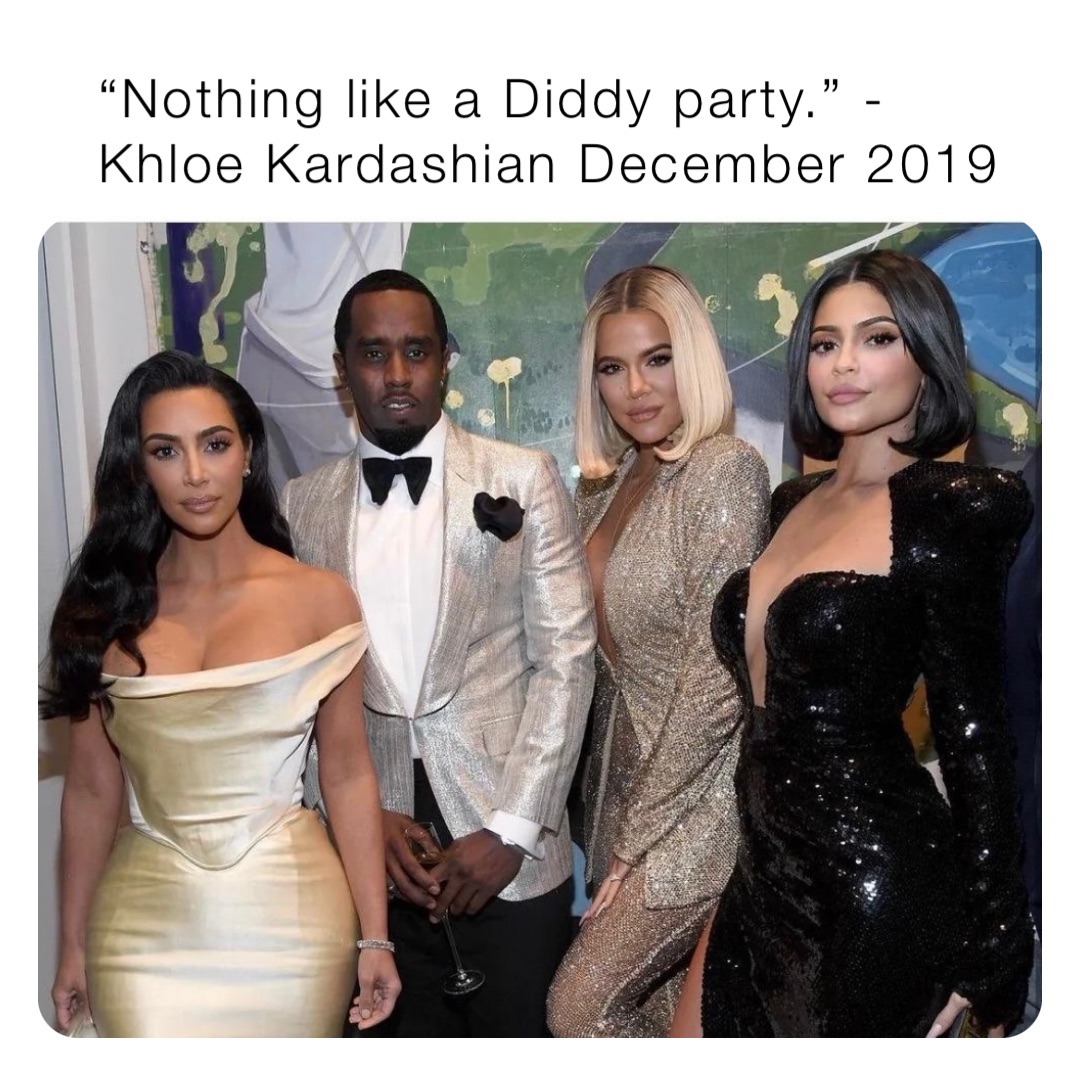 “Nothing like a Diddy party.” - Khloe Kardashian December 2019