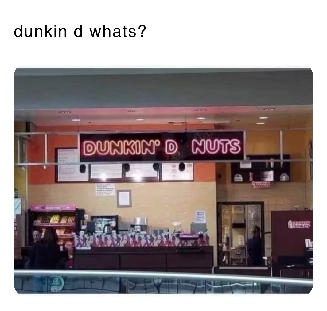 dunkin d whats?