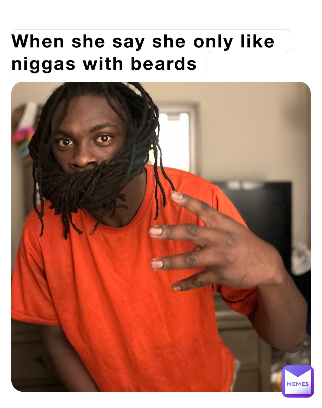 When she say she only like niggas with beards