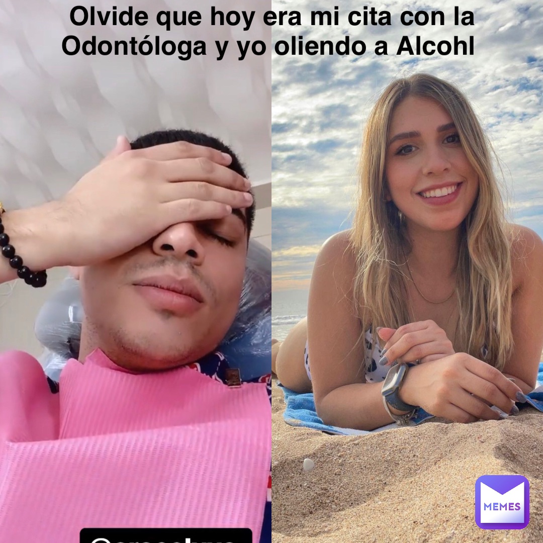 Olvide que hoy era mi cita con la Odontóloga y yo oliendo a Alcohl