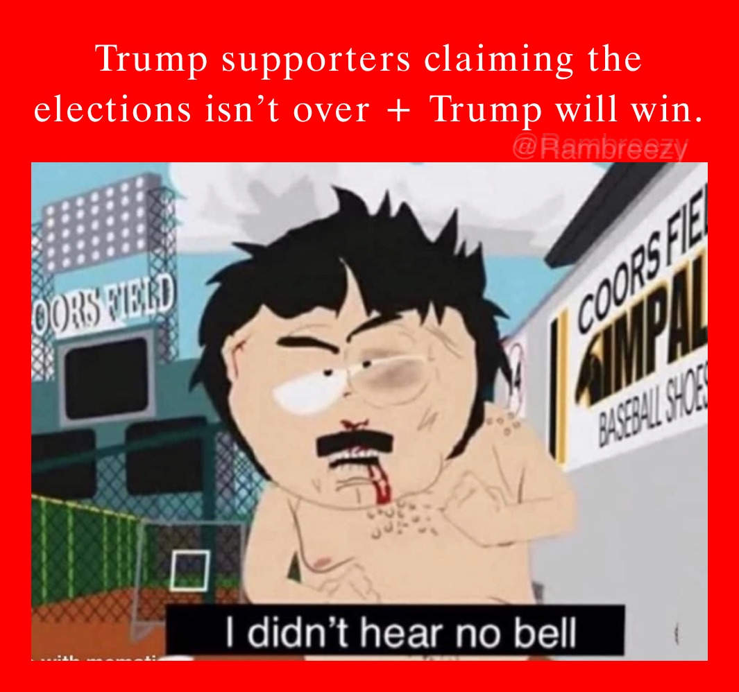 Trump supporters claiming the elections isn’t over + Trump will win. 