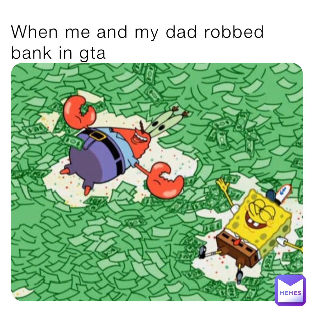 When me and my dad robbed bank in gta