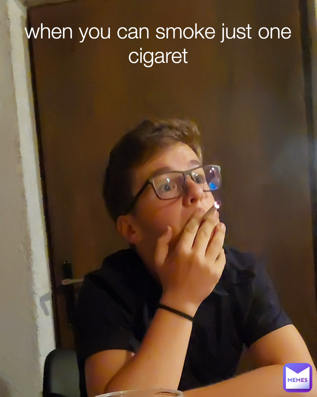 when you can smoke just one cigaret