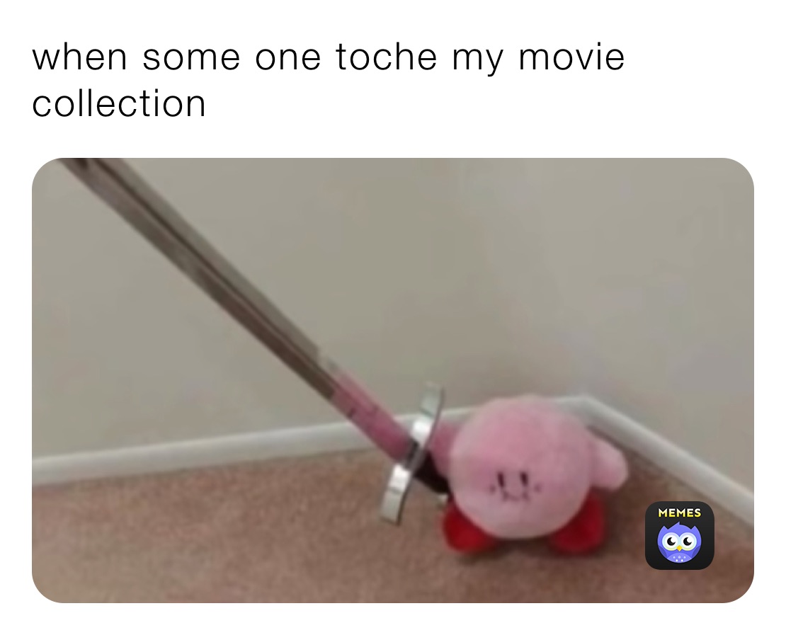 when some one toche my movie collection