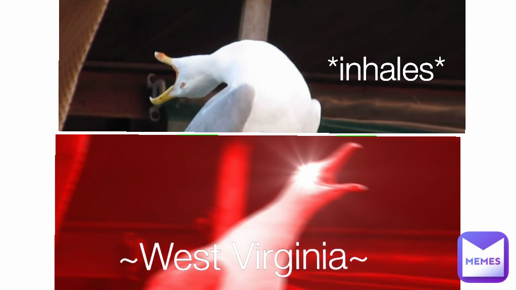 *inhales*  ~West Virginia~