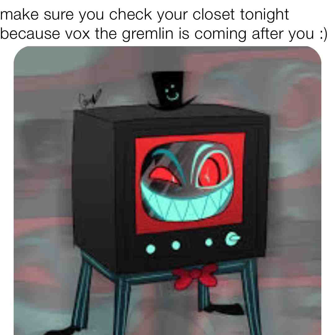 I’m now your greatest fear :)