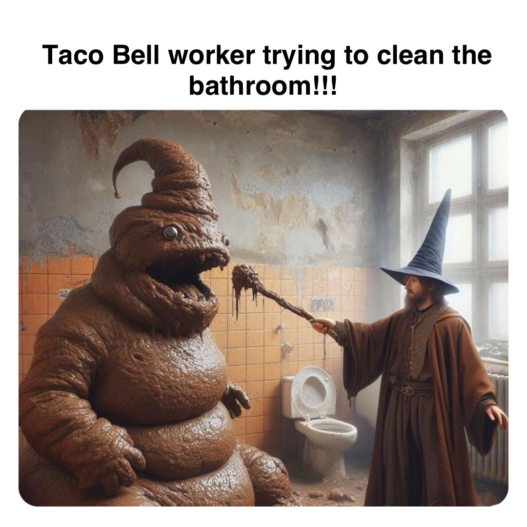 Double tap to edit Taco Bell worker trying to clean the bathroom!!!