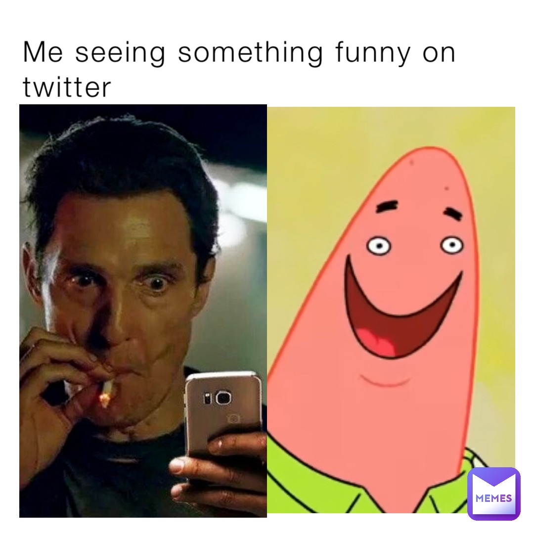 Me seeing something funny on twitter