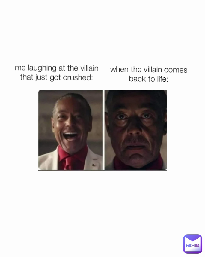 me laughing at the villain that just got crushed: when the villain ...