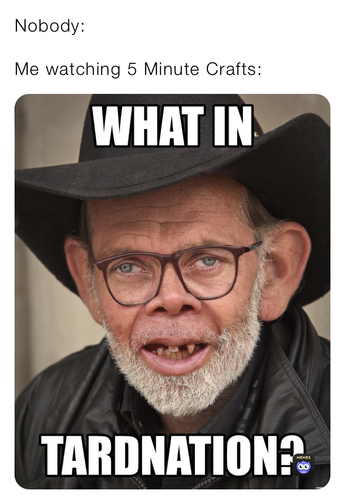 Nobody:

Me watching 5 Minute Crafts: