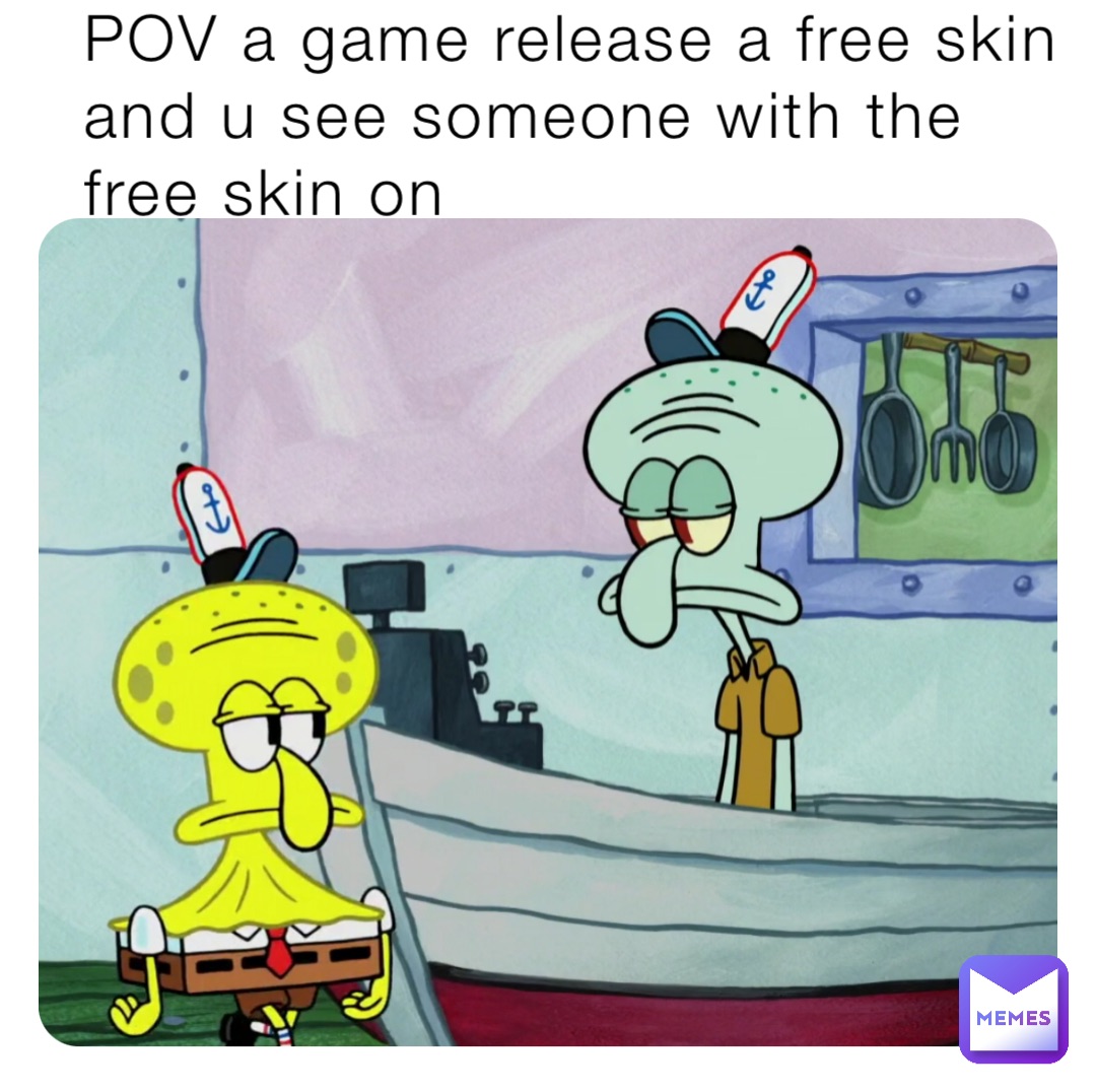 POV a game release a free skin and u see someone with the free skin on