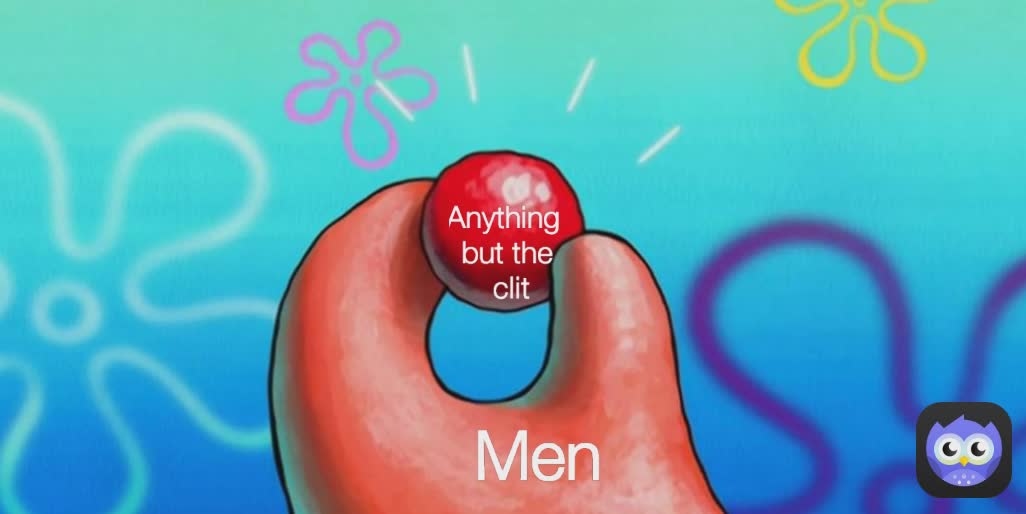 Men Anything
 but the clit Anything 
but the
 clit