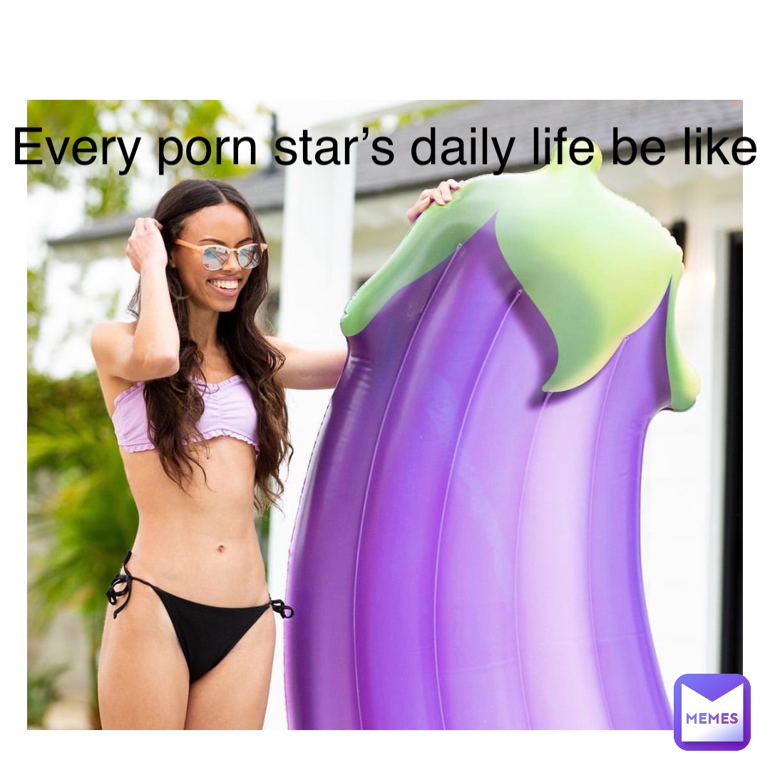 Text Here Every porn star’s daily life be like