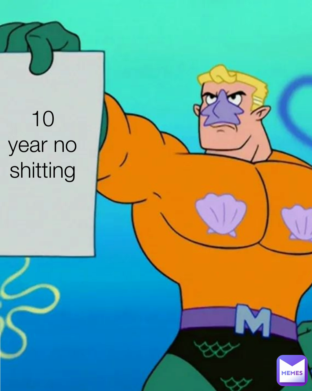 10 year no shitting
