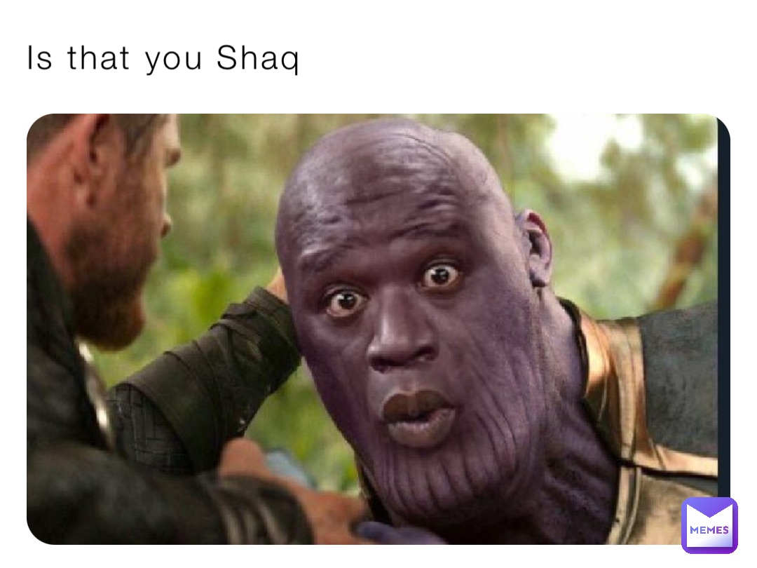 Is that you Shaq