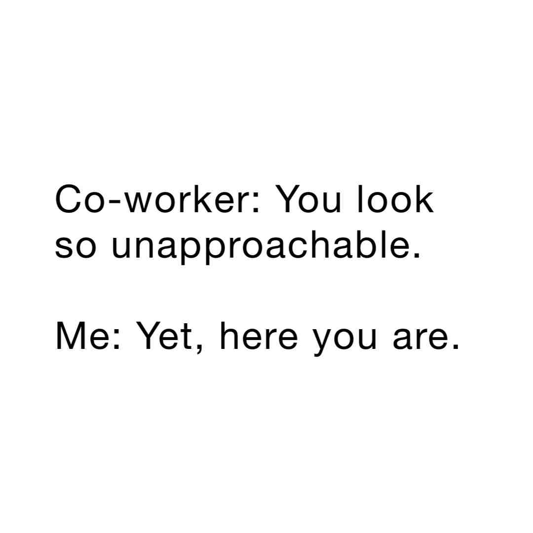 #work #werk #sfw #professionalism #life #stupidpeople #petty #pettymemes