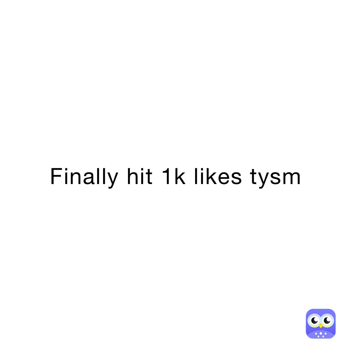 Finally hit 1k likes tysm