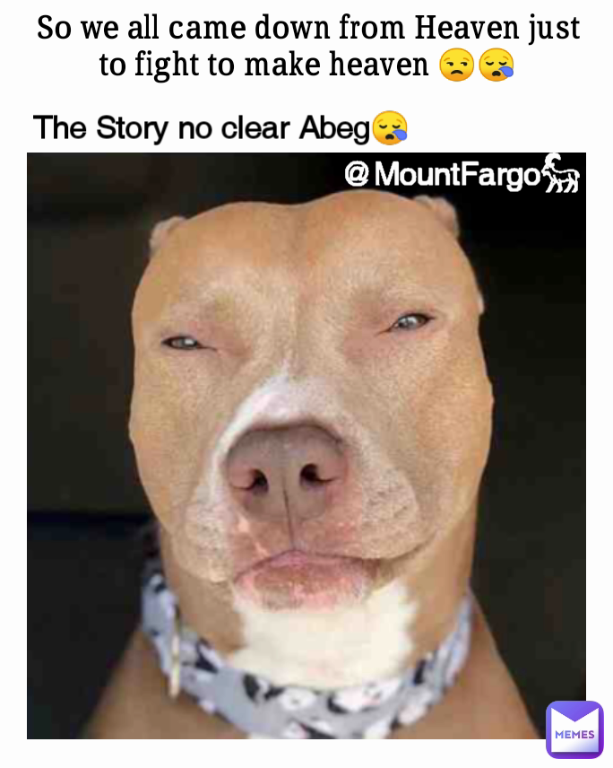 The Story no clear Abeg😪 So we all came down from Heaven just to fight to make heaven 😒😪 @MountFargo𓃵 