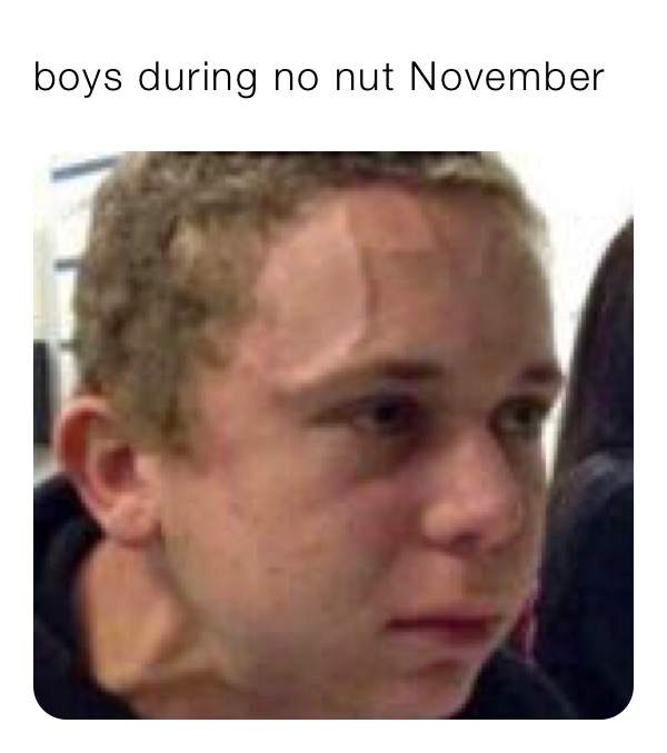boys during no nut November 