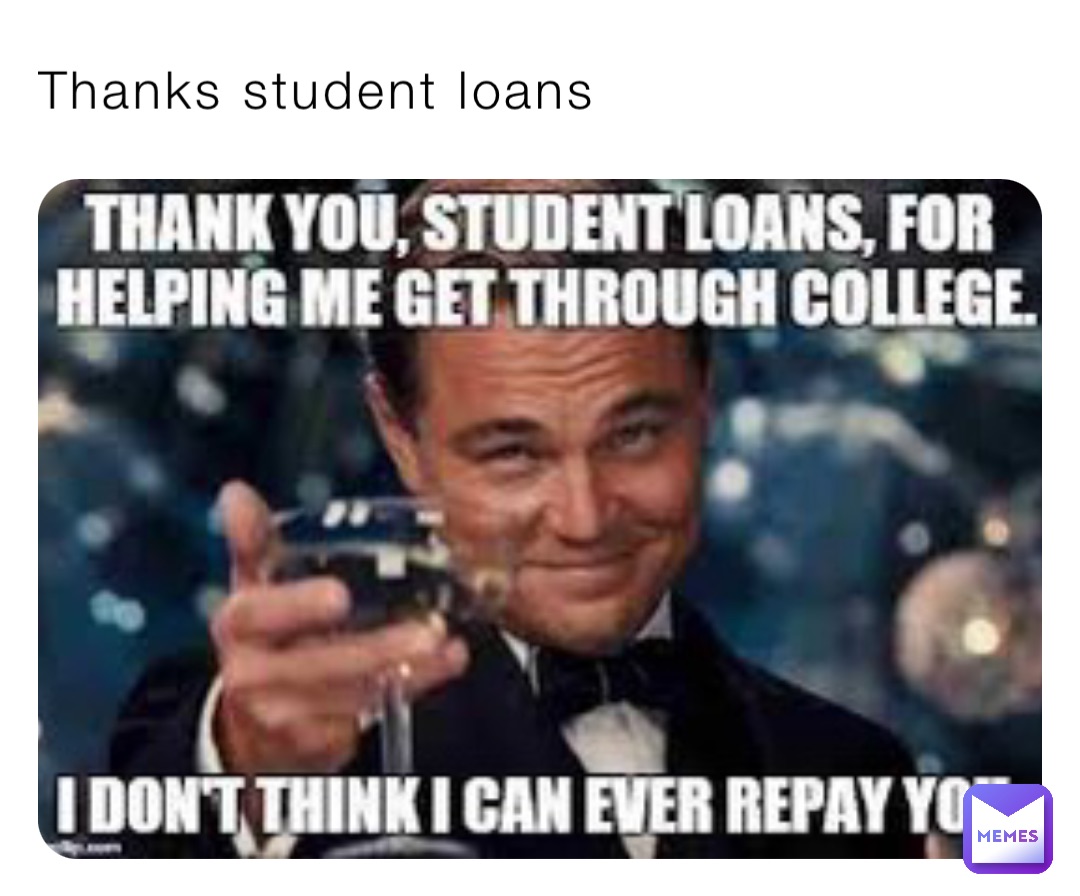 Thanks student loans