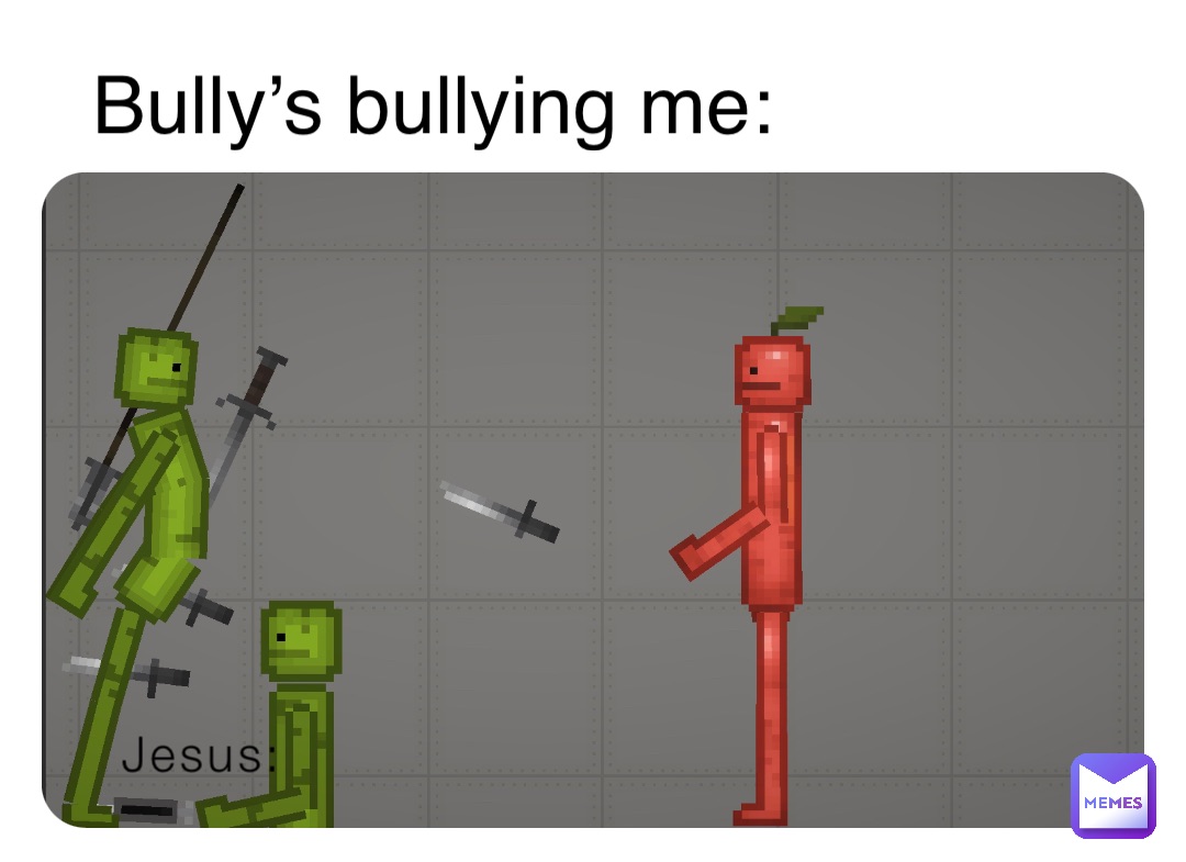 Jesus: Bully’s bullying me: