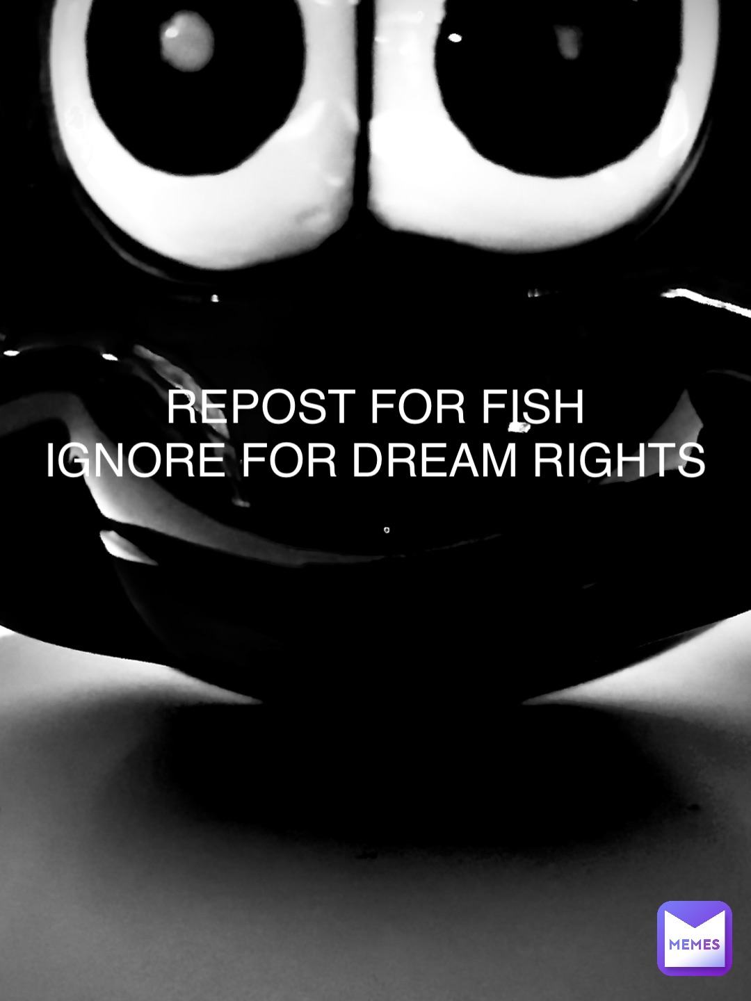 Ignore for Racism
Repost for fish rights REPOST FOR FISH
IGNORE FOR DREAM RIGHTS
