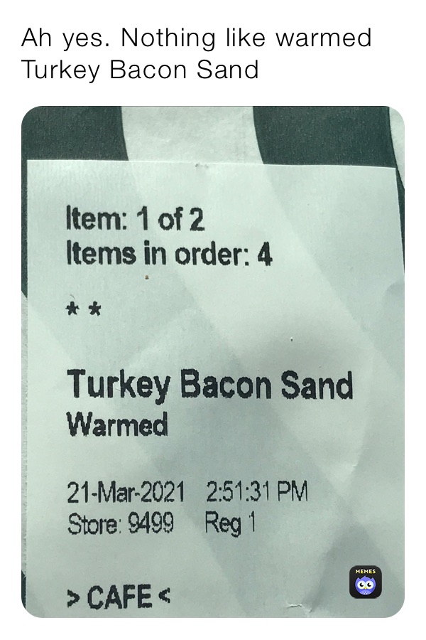 Ah yes. Nothing like warmed Turkey Bacon Sand