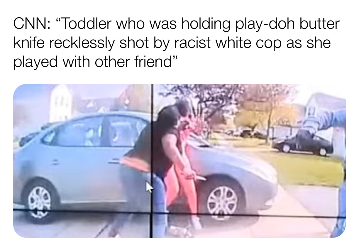 CNN: “Toddler who was holding play-doh butter knife recklessly shot by racist white cop as she played with other friend”