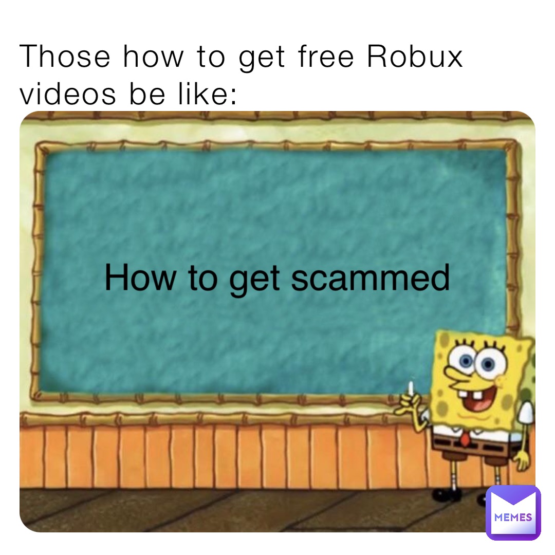 Those how to get free Robux videos be like: How to get scammed