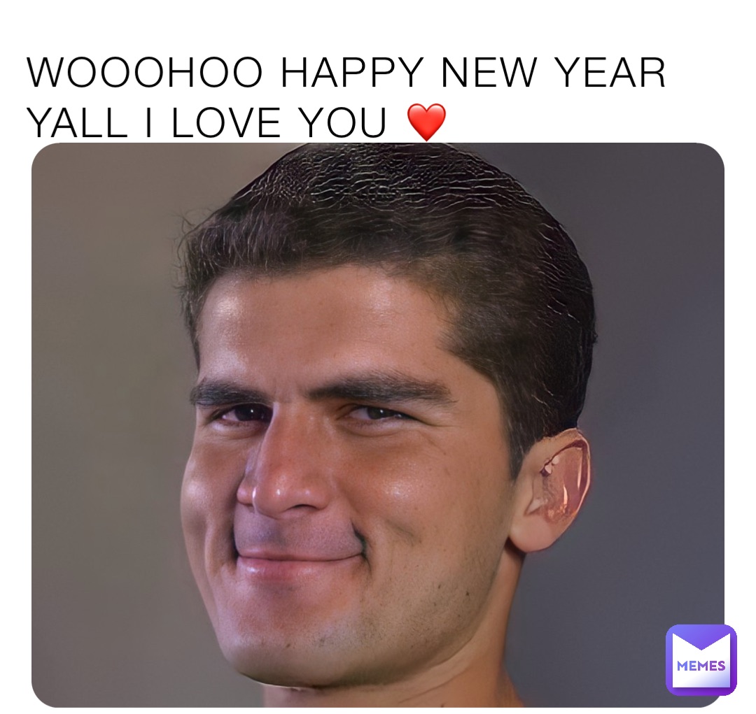 WOOOHOO HAPPY NEW YEAR YALL I LOVE YOU ❤️
