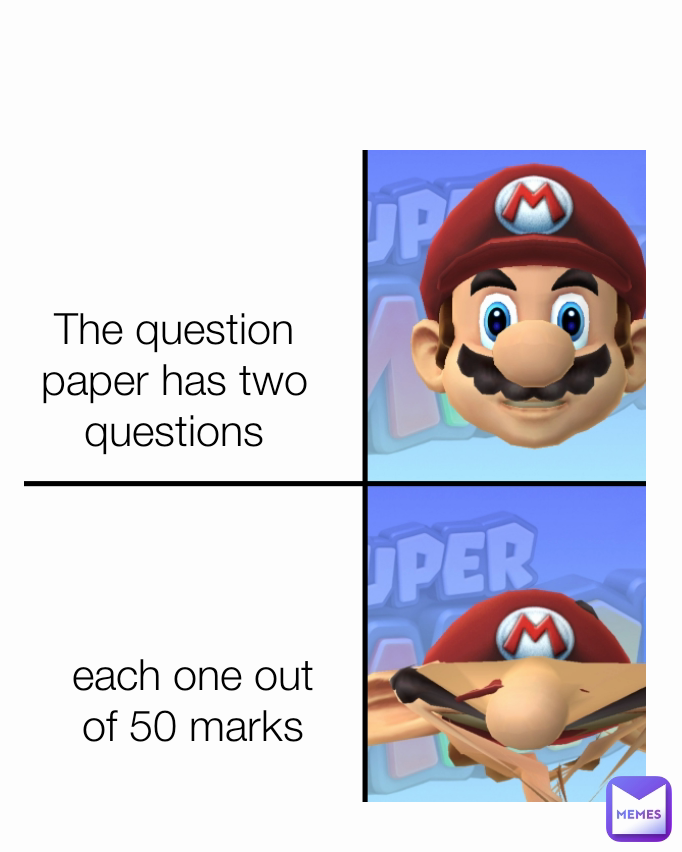 The question paper has two questions each one out of 50 marks