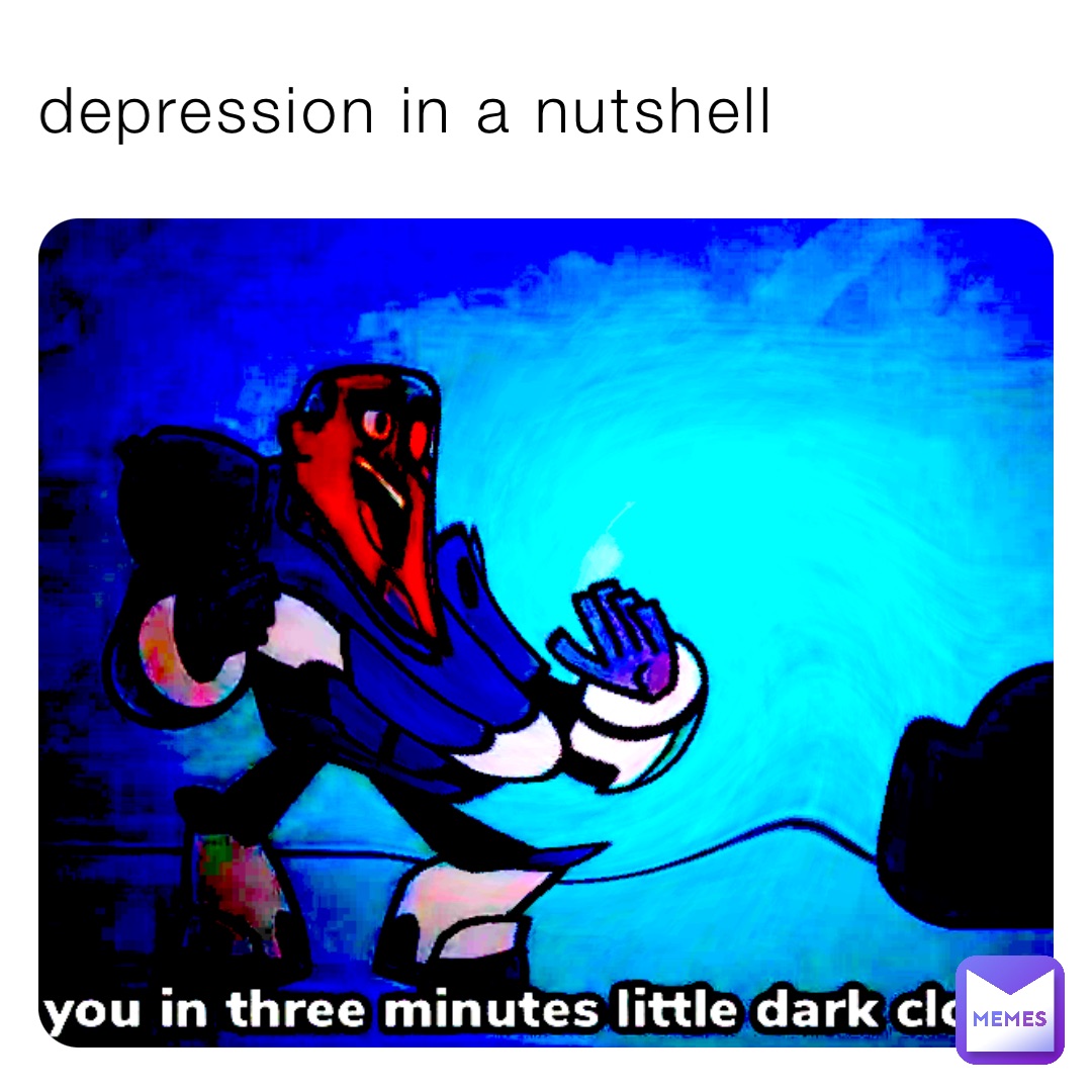 depression in a nutshell | @NixcoBox12 | Memes