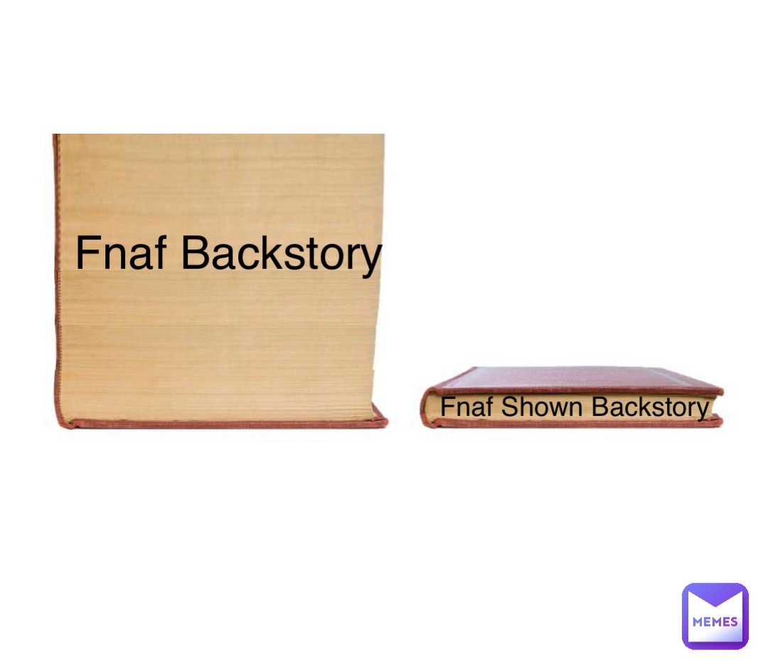 Double tap to edit Fnaf Backstory Fnaf Shown Backstory