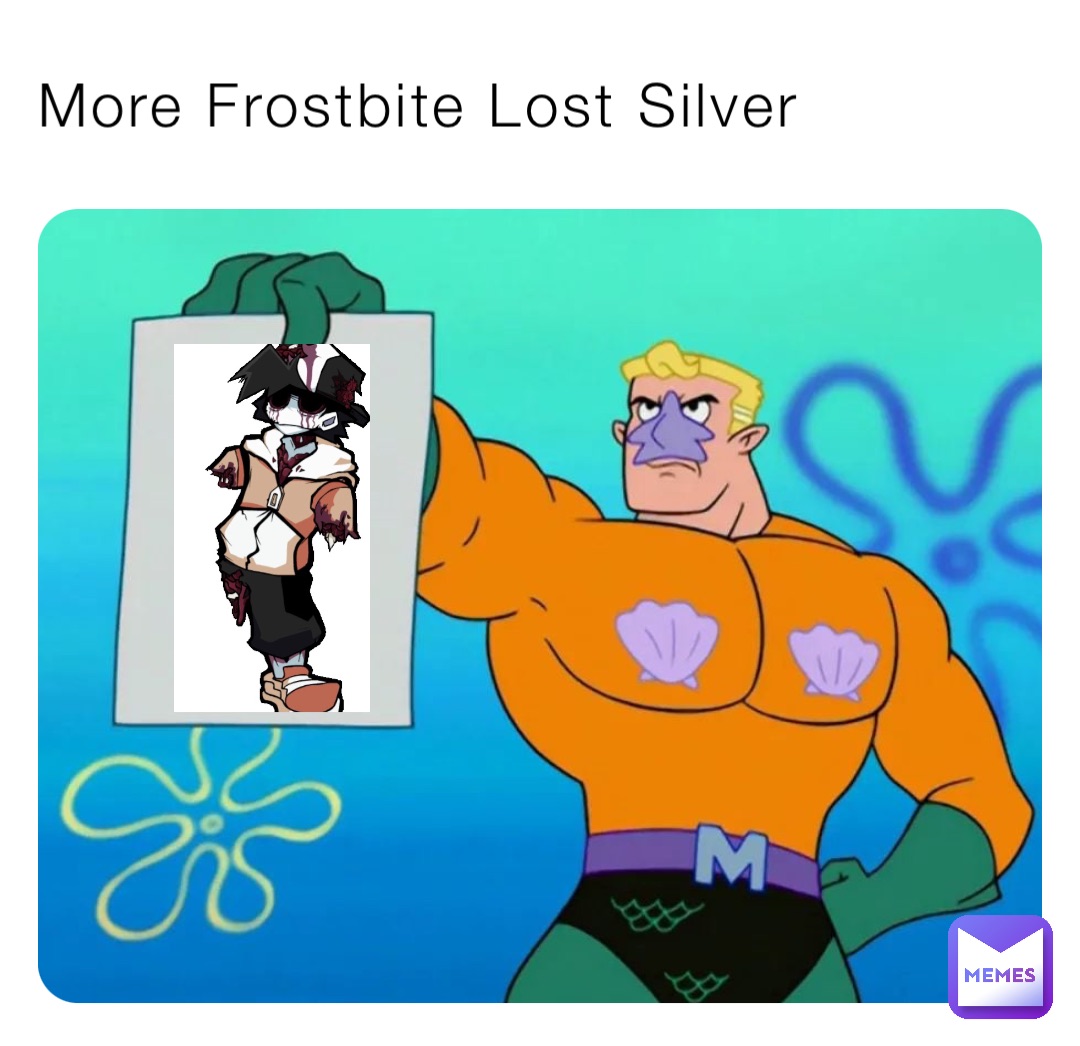 More Frostbite Lost Silver