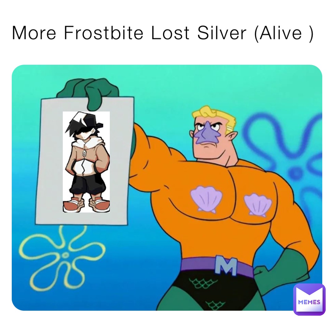 More Frostbite Lost Silver (Alive )