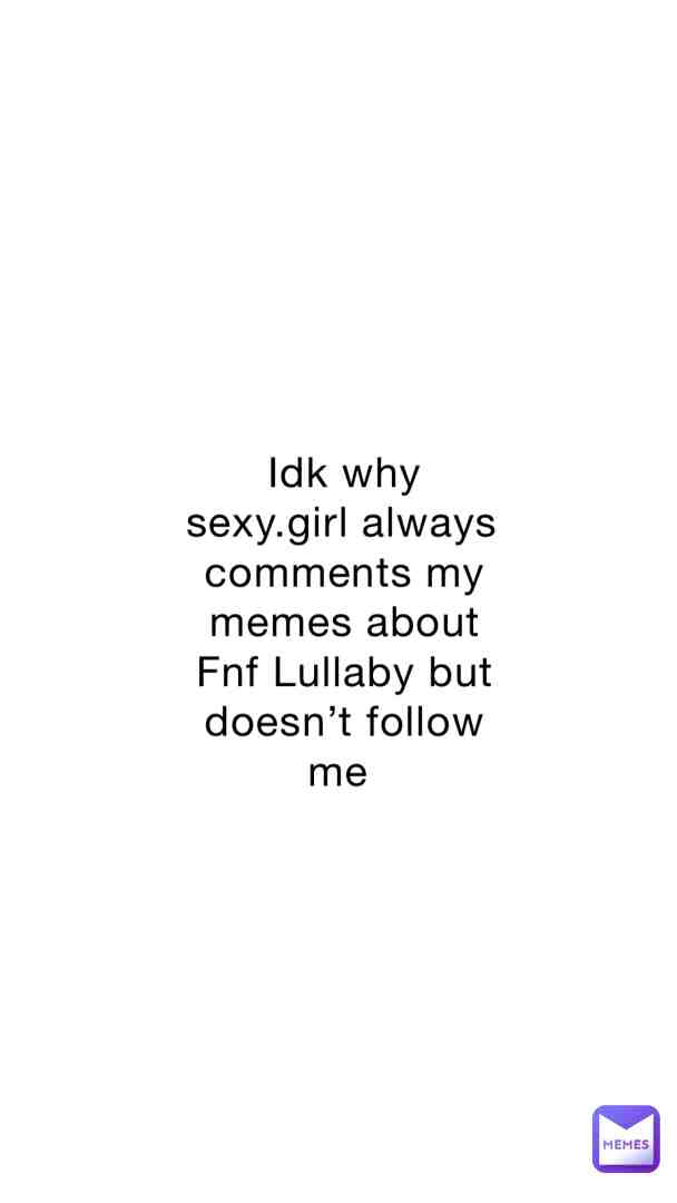 #notchleosmemes #followme #sexygirlmemes