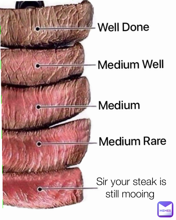 Sir your steak is still mooing 